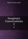 Imaginary Conversations. 2 - Walter Savage Landor