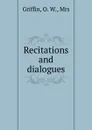 Recitations and dialogues - O.W. Griffin