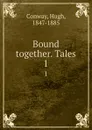 Bound together. Tales. 1 - Hugh Conway