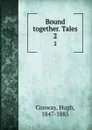 Bound together. Tales. 2 - Hugh Conway