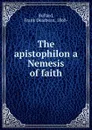 The apistophilon a Nemesis of faith - Frank Dearborn Bullard