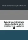 Bullettino dell.Istituto storico italiano per il medio evo e ., Volume 11 - Istituto storico italiano per il Medio Evo