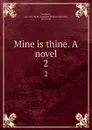 Mine is thine. A novel. 2 - Laurence William Maxwell Lockhart