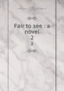 Fair to see : a novel. 2 - Laurence William Maxwell Lockhart