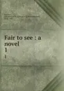 Fair to see : a novel. 1 - Laurence William Maxwell Lockhart