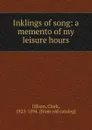 Inklings of song: a memento of my leisure hours - Clark Jillson