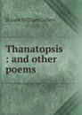 Thanatopsis : and other poems - Bryant William Cullen