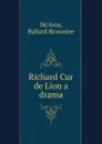 Richard Cur de Lion a drama - Ballard Brownlee McAvoy