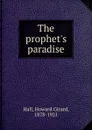 The prophet.s paradise - Howard Girard Hall