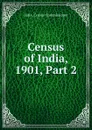 Census of India, 1901, Part 2 - India. Census Commissioner