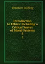 Introduction to Ethics: Including a Critical Survey of Moral Systems. 5 - Théodore Jouffroy