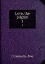 Love, the pilgrim. 1 - May Crommelin