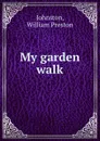 My garden walk - William Preston Johnston