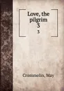 Love, the pilgrim. 3 - May Crommelin