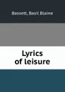 Lyrics of leisure - Basil Blaine Bassett