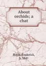 About orchids; a chat - Frederick Boyle