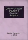 Uber Orchideen. Deutsche Original-Ausgabe - Frederick Boyle