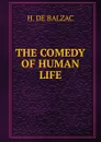 THE COMEDY OF HUMAN LIFE - H. de Balzac