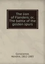 The lion of Flanders; or, The battle of the golden spurs - Hendrik Conscience