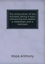 The indiscretion of the duchess; being a story concerning two ladies, a nobleman, and a necklace - Hope Anthony