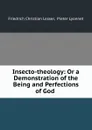 Insecto-theology: Or a Demonstration of the Being and Perfections of God . - Friedrich Christian Lesser