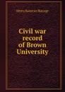 Civil war record of Brown University - Henry S. Burrage