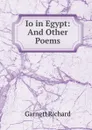 Io in Egypt: And Other Poems - Garnett Richard