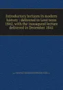 Introductory lectures in modern history : delivered in Lent term 1842, with the inauagural lecture delivered in December 1841 - Thomas Arnold