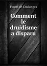 Comment le druidisme a disparu - Fustel de Coulanges