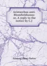 Aristarchus anti-Blomfieldianus: or, A reply to the notice by C.J . - Edmund Henry Barker