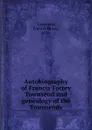 Autobiography of Francis Torrey Townsend and genealogy of the Townsends - Francis Torrey Townsend