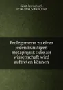 Prolegomena zu einer jeden kunstigen metaphysik : die als wissenschaft wird auftreten konnen - Immanuel Kant