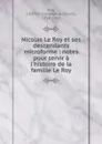 Nicolas Le Roy et ses descendants microforme : notes pour servir a l.histoire de la famille Le Roy - Joseph-Edmond Roy