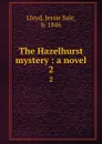 The Hazelhurst mystery : a novel. 2 - Jessie Sale Lloyd