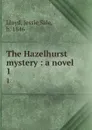 The Hazelhurst mystery : a novel. 1 - Jessie Sale Lloyd