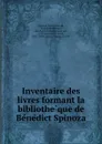 Inventaire des livres formant la bibliotheque de Benedict Spinoza - Benedictus de Spinoza