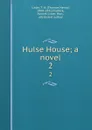 Hulse House; a novel. 2 - Thomas Henry Lister