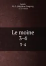 Le moine. 3-4 - Matthew Gregory Lewis