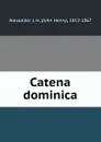 Catena dominica - John Henry Alexander