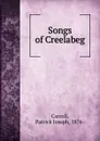 Songs of Creelabeg - Patrick Joseph Carroll