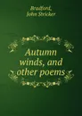 Autumn winds, and other poems - John Stricker Bradford