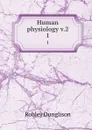 Human physiology v.2. 1 - Robley Dunglison