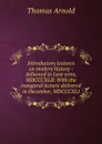Introductory lectures on modern history : delivered in Lent term, MDCCCXLII. With the inaugural lecture delivered in December, MDCCCXLI - Thomas Arnold