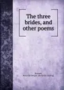 The three brides, and other poems - Rena Cartwright Howard