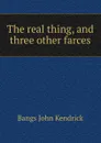 The real thing, and three other farces - Bangs John Kendrick