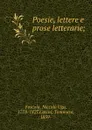 Poesie, lettere e prose letterarie; - Niccolò Ugo Foscolo