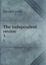The independent review. 1 - Jenks Edward