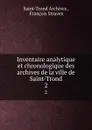 Inventaire analytique et chronologique des archives de la ville de Saint-Trond. 2 - Saint-Trond Archives