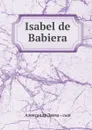 Isabel de Babiera - Александр Дюма. Сын