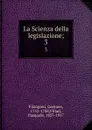 La Scienza della legislazione;. 3 - Gaetano Filangieri